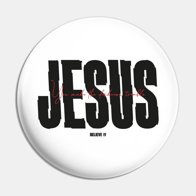 JESUS YOU MAKE THE DARKNESS TREMBLE Pin by Kingdom Culture