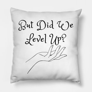 But Did We Level Up? (MD23GM002b) Pillow