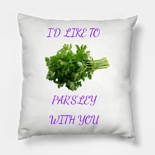 I Want To Parsley With You Pillow
