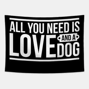 All you need is love and a dog - funny dog quotes Tapestry