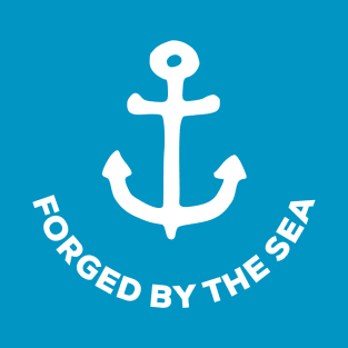 Forged By The Sea T-Shirt T-Shirt