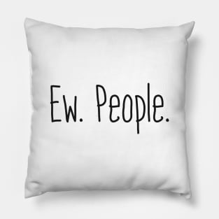 Ew. People. Pillow