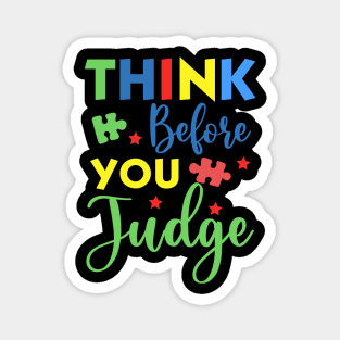 Think before you judge Autism Awareness Gift for Birthday, Mother's Day, Thanksgiving, Christmas Magnet