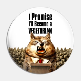 Wolf's Broken Promises: I Promise, I'll Become a Vegetarian on a light (Knocked Out) background Pin