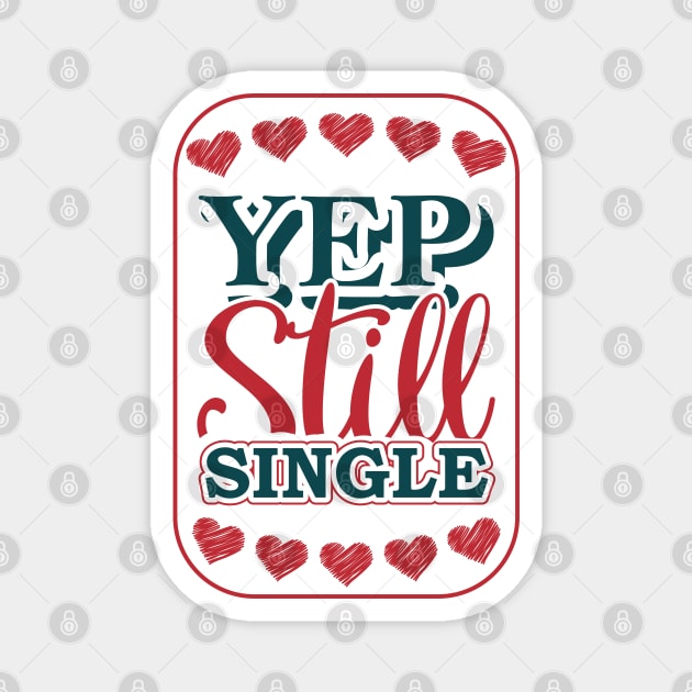 Yep Still Single Magnet by MZeeDesigns