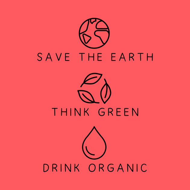 Save the earth, Think green, Drink organic environmental by Maha-H