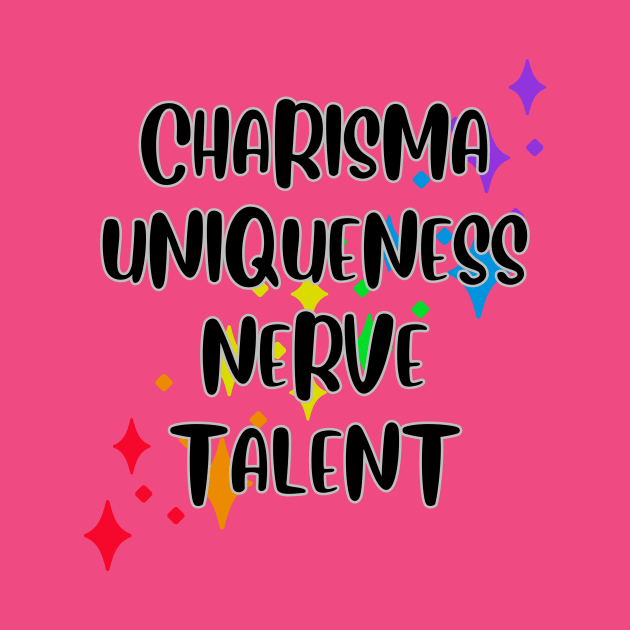 Charisma, Uniqueness, Nerve and Talent by Maggie Cat Lady Jacques