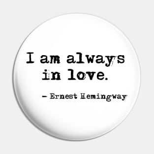 I am always in love - Hemingway Pin