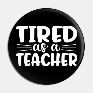 Tired as a teacher - funny teacher joke/pun (white) Pin