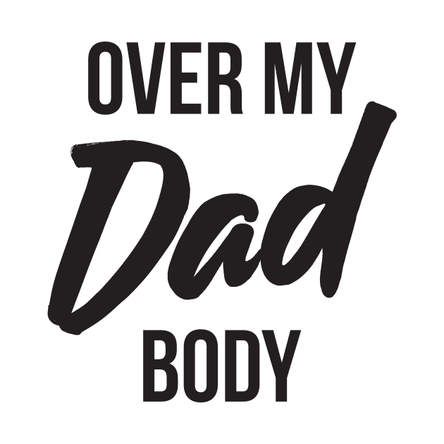 Over My Dad Body Funny by RedYolk