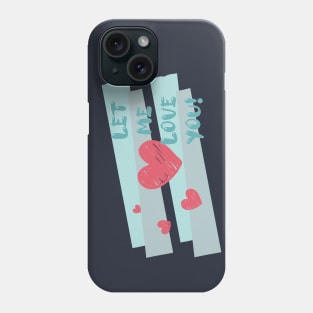 Let Me Love You Phone Case