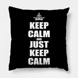 Keep Calm And Just Keep Calm v1 Pillow