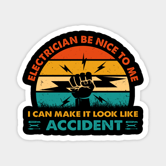 Electrician Be Nice To Me I Can Make It Look Like Accident Magnet by LawrenceBradyArt