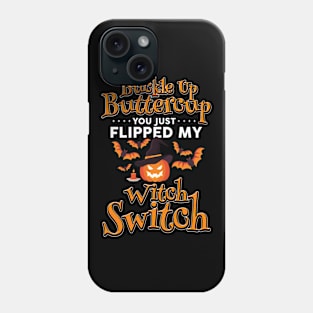 Buckle Up Buttercup You Just Flipped My Witch Switch Funny Halloween Phone Case