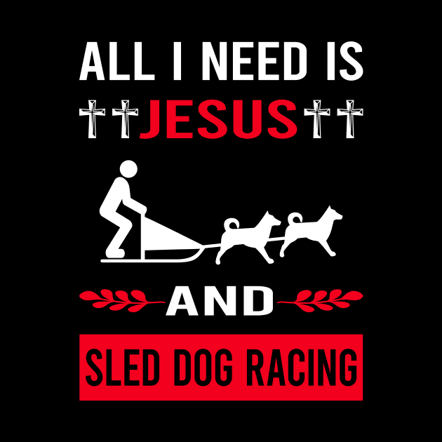 I Need Jesus And Sled Dog Racing Dogsled Dog Sledding by Bourguignon Aror