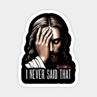 I NEVER SAID THAT meme Jesus Christ Magnet