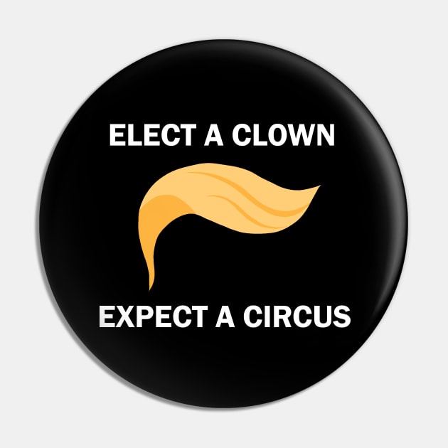 Elect A Clown Expect A Circus Pin by valentinahramov