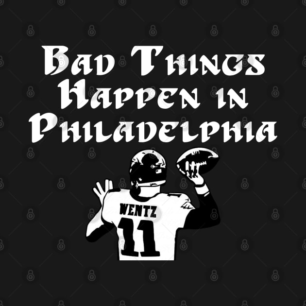 Bad Things Happen in Philadelphia Wentz by LotP