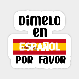 Dimelo En Espanol Por Favor - Tell me In Spanish Por Favor . Magnet