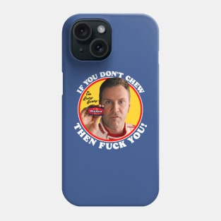 Ricky Bobby "If You Don't Chew..." Phone Case