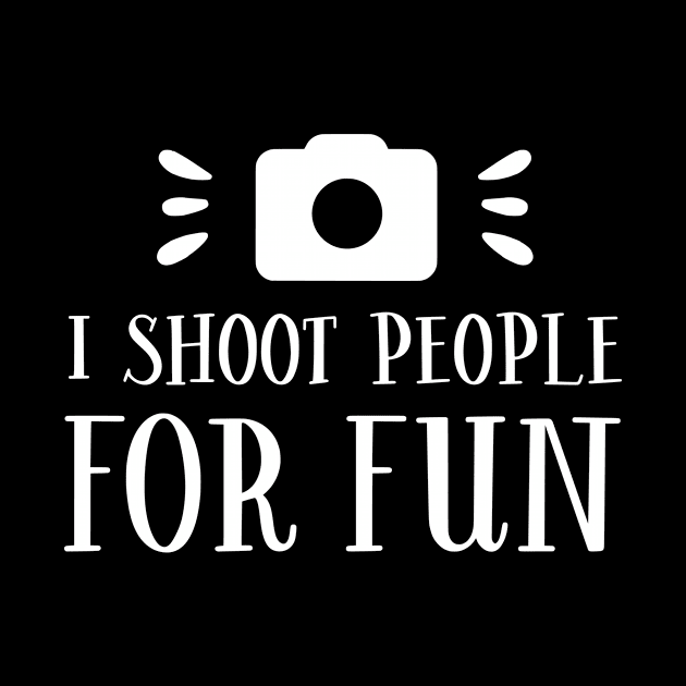 I Shoot People For Fun by ThrivingTees