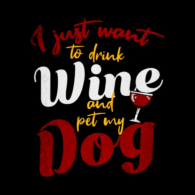 I Just Want To Drink Wine And Pet My DOG by Goldewin