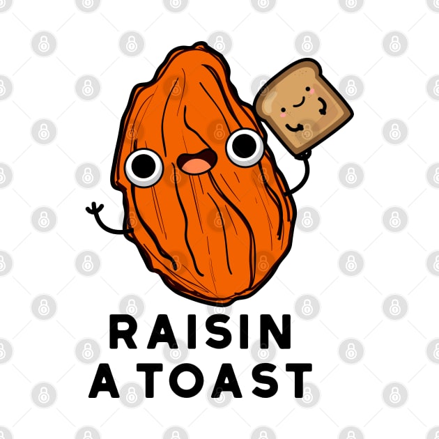 Raisin A Toast Cute Food Pun by punnybone