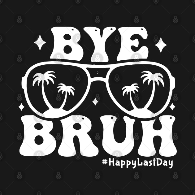 Bye Bruh Teacher Happy Last Day of School by Jsimo Designs