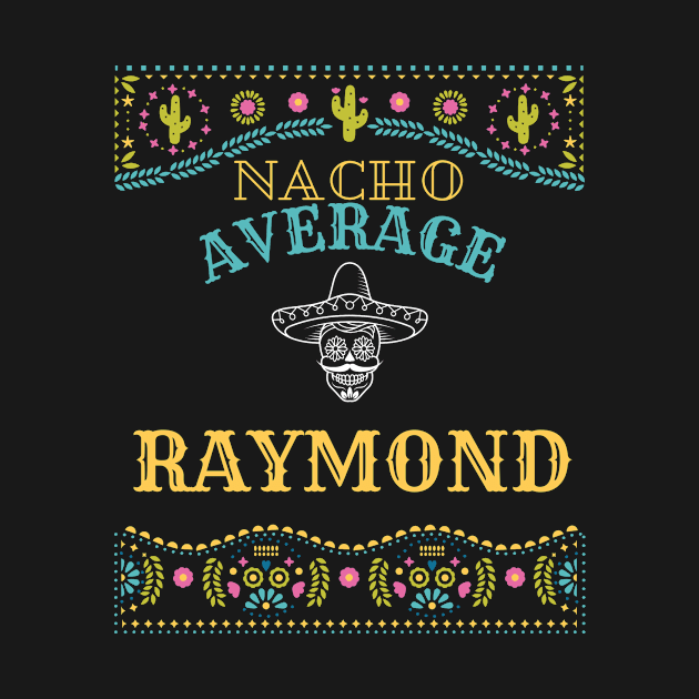 Nacho Average Raymond Funny Cinco De Mayo Puns Personalized Name by Designtigrate