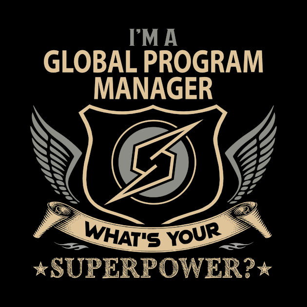 Global Program Manager T Shirt - Superpower Gift Item Tee by Cosimiaart