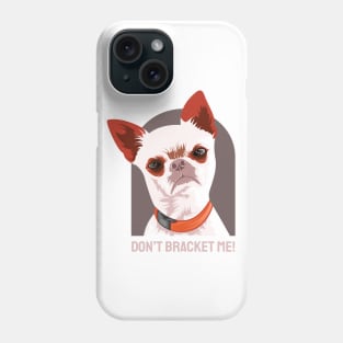 Dont Bracket Me Phone Case