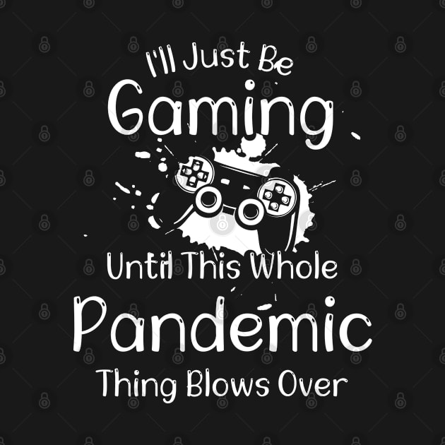 I'll Just Be Gaming Until This Whole Pandemic Thing Blows Over by bisho2412