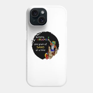 Building Dreams, one grain of sand at a time Phone Case