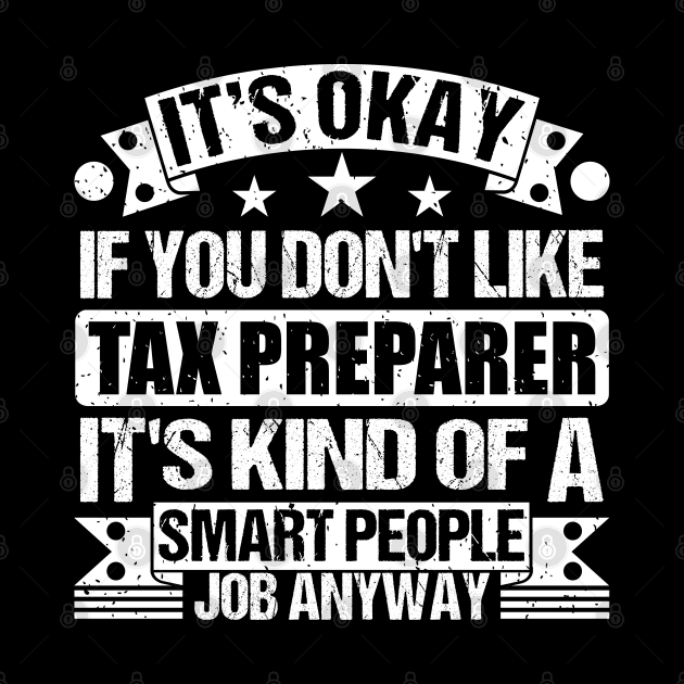 Tax Preparer lover It's Okay If You Don't Like Tax Preparer It's Kind Of A Smart People job Anyway by Benzii-shop 