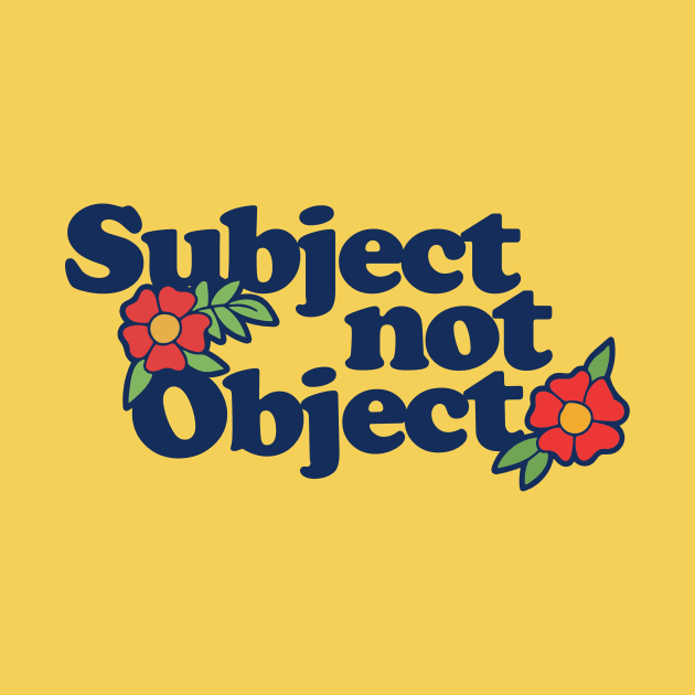 Subject not Object by bubbsnugg