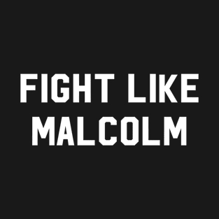 Fight Like Malcolm T-Shirt