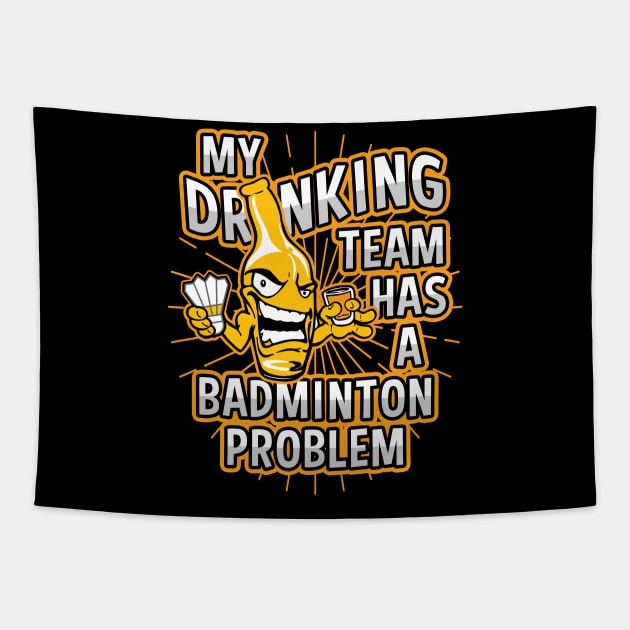 My Drinking Team Has A Badminton Problem Tapestry by megasportsfan