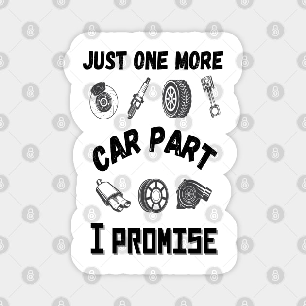 Just one more car part I promise, Funny car parts lover Magnet by JustBeSatisfied