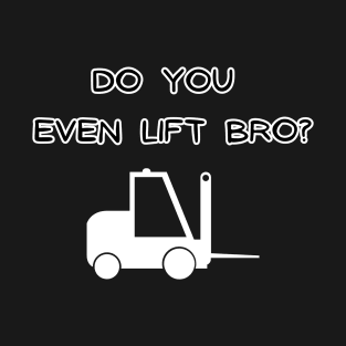 Do you even lift bro T-Shirt