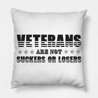 Veterans Are Not Suckers Or Losers Pillow