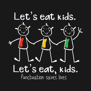 Lets Eat Kids Punctuation Saves Lives T-Shirt