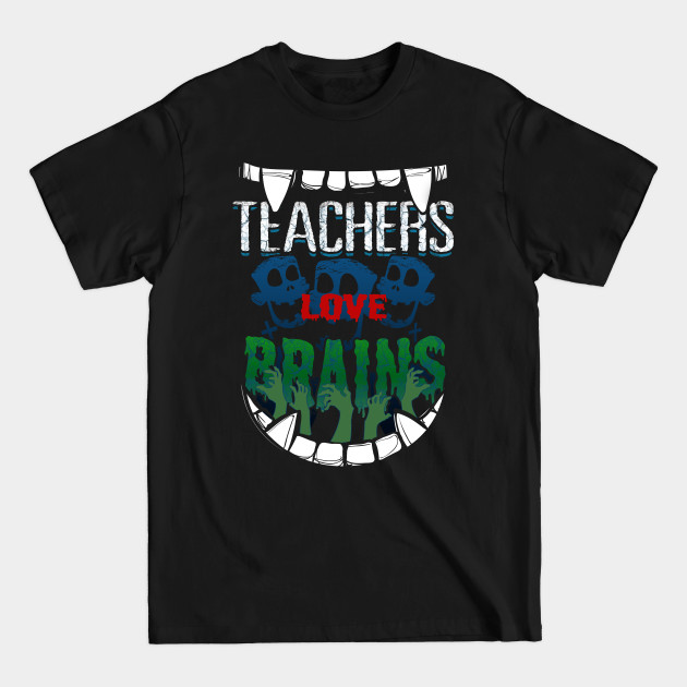 Discover Teachers Love Brains Halloween - Teachers Love Brains Halloween - T-Shirt