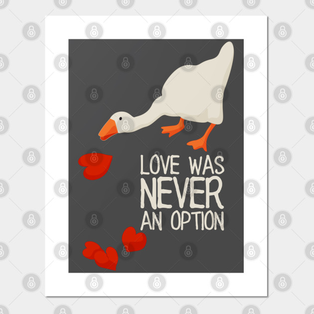 Love Was Never An Option White Text Funny Anti Valentines Day Meme Gift For Single Gamers Untitled Goose Game Valentine Posters And Art Prints Teepublic No grocery store carnations, no drug store cards. teepublic
