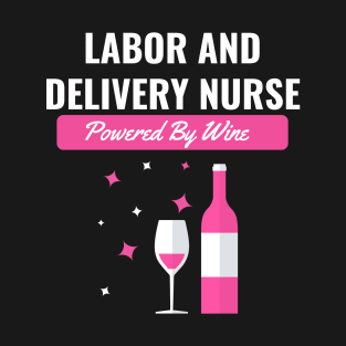 Labor and Delivery Nurse Powered By Wine T-Shirt