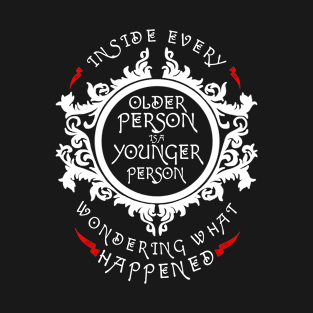 Inside Every Older Person Is A Younger Person Inspired T-Shirt