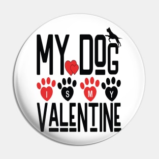 MY DOG IS MY VALENTINE -  Valentine Day 2024 Pin