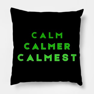 Calm Calmer Calmest in Green Pillow