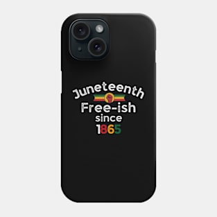 Juneteenth Free-ish since 1865 I Am Black History Month Tees Phone Case