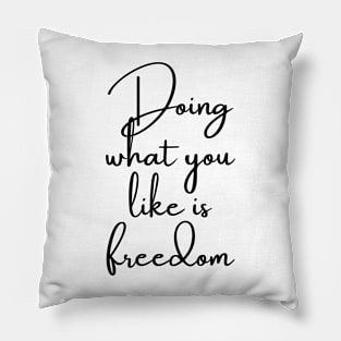 Doing What You Like is Freedom Pillow