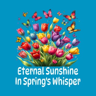 Eternal Sunshine with colorful Tulips bloom and Butterflies floral garden Blossoms flowers in Spring's Whisper T-Shirt